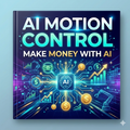AI Motion Control Guide - Make Money with AI